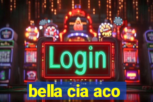 bella cia aco